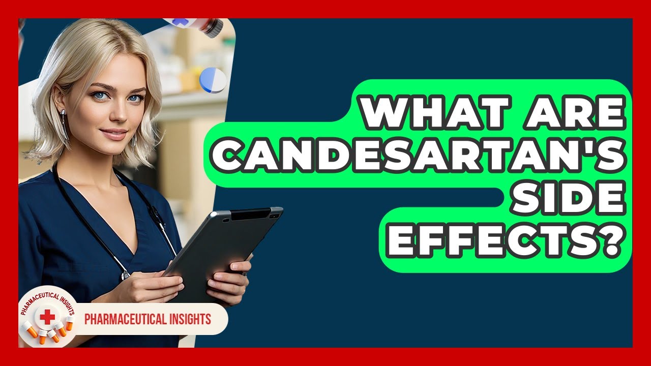 What Are Candesartan's Side Effects? - Pharmaceutical Insights