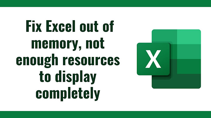 Not enough system resources to display completely lỗi excel