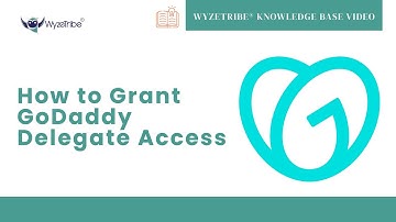 WyzeTribe® Knowledge Base Video - How to Grant GoDaddy Delegate Access