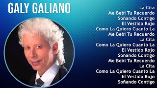 Galy Galiano 2024 MIX Las Mejores Canciones  La Cita, Me Bebi Tu Recuerdo, Soñando Contigo, El ...