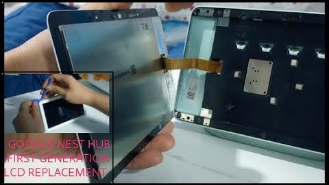 GOOGLE NEST HUB FIRST GENERATION LCD REPLACEMENT PROCEDURE