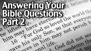 Answering your Bible Questions, Part 2