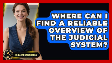 Where Can I Find a Reliable Overview of the Judicial System? - Justice System Explained
