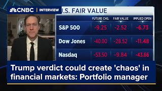 Trump verdict has the potential to create 'chaos' in financial markets: Portfolio manager