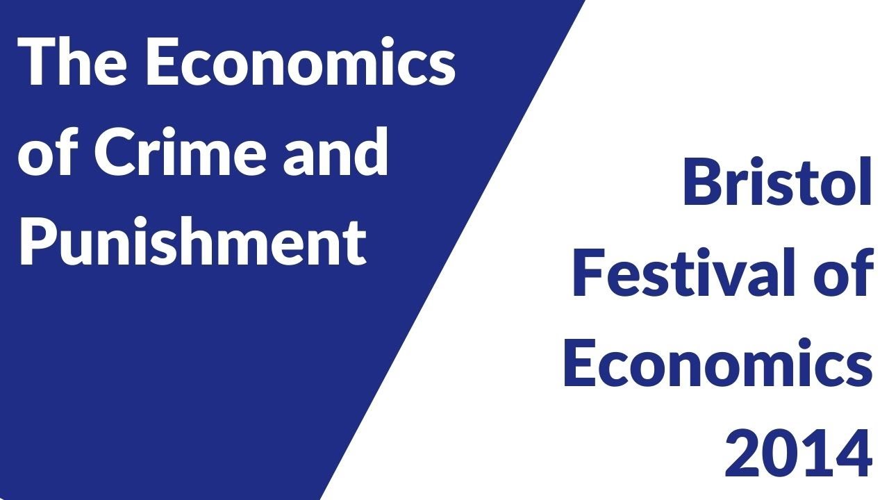 The Economics of Crime and Punishment (Bristol Festival of Economics 2014)