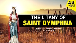 THE LITANY OF SAINT DYMPHNA | 4K VIDEO