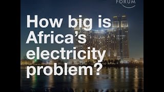 Africa has an electricity problem How big is it?