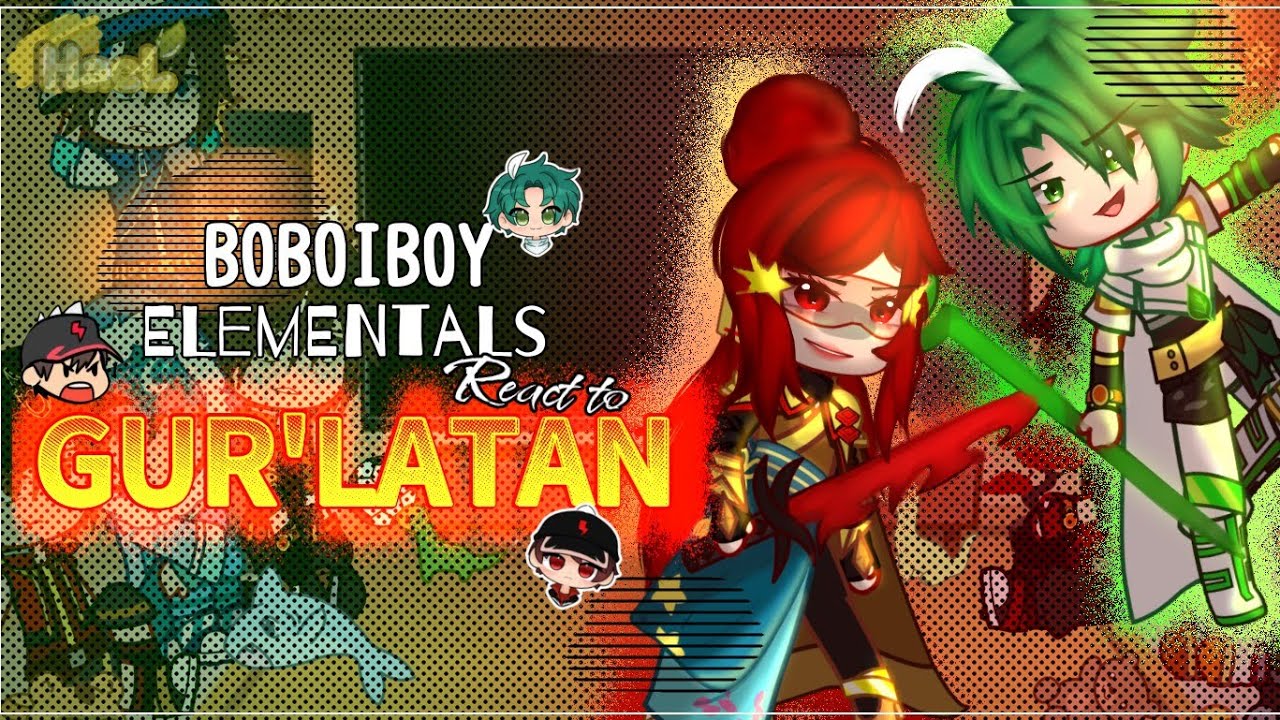 BOBOIBOY ELEMENTALS REACT TO GUR'LATAN || Gacha React || 🇲🇾 & 🇺🇸 — || HᴀᴇL