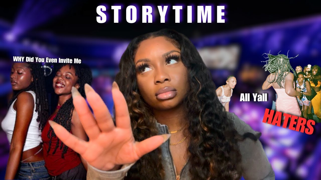 Storytime Going out with a bunch of HATER B!tche$