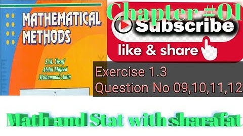 Mathematical method by SM Yousaf exercise 1.3 Question no 09,10,11,12//Math and Stat with sharafat