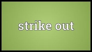 Strike out Meaning