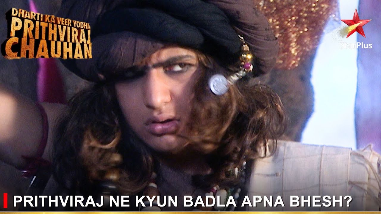 Dharti Ka Veer Yodha Prithviraj Chauhan | Prithviraj ne kyun badla apna bhesh?