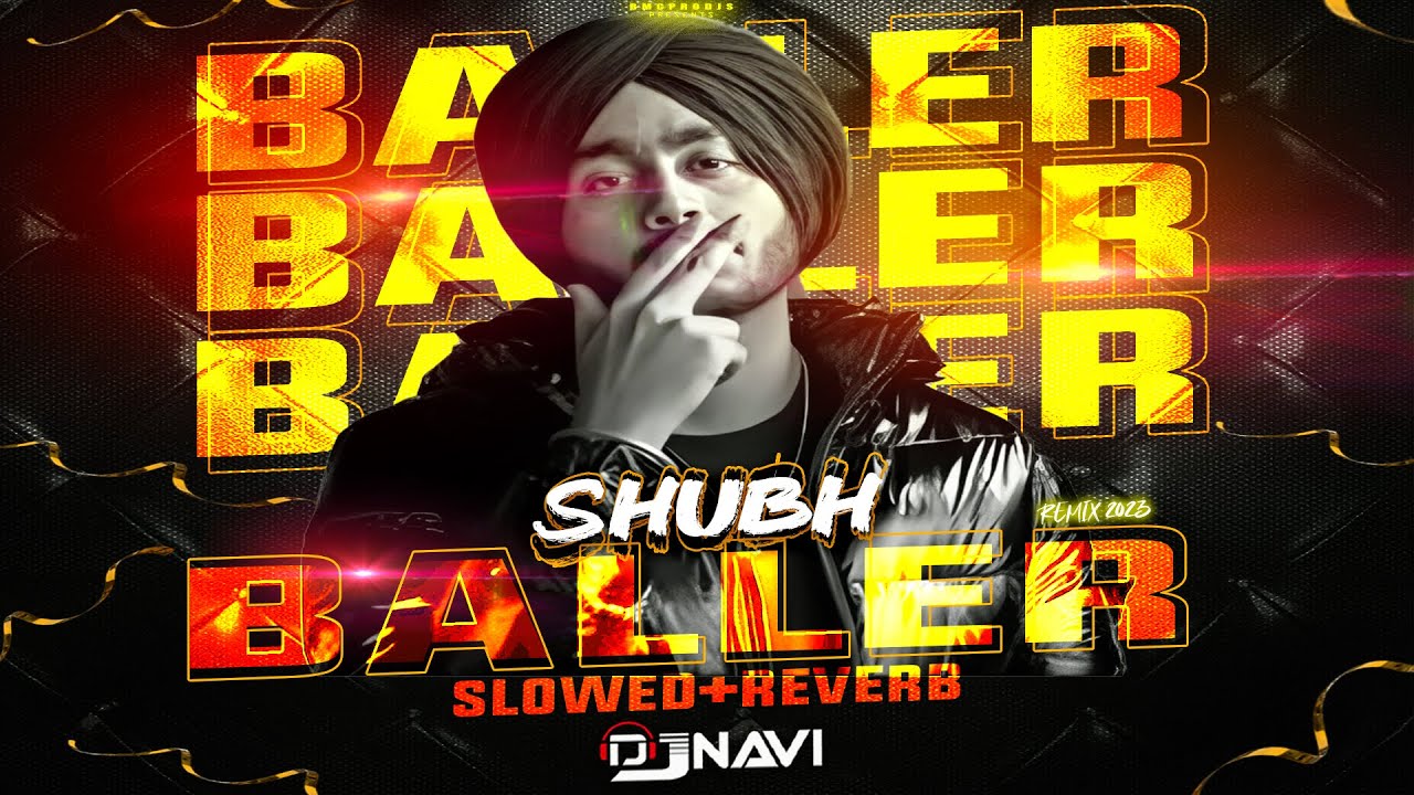 Baller - Shubh Slowed Reveb DjNavi Remix 2023