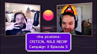 Celebrity Critical Role Campaign 3 Episode 5 Recap: "The Threat Between the Walls" || The Pixelists Podcast Wealth