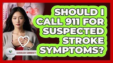 Should I Call 911 for Suspected Stroke Symptoms?