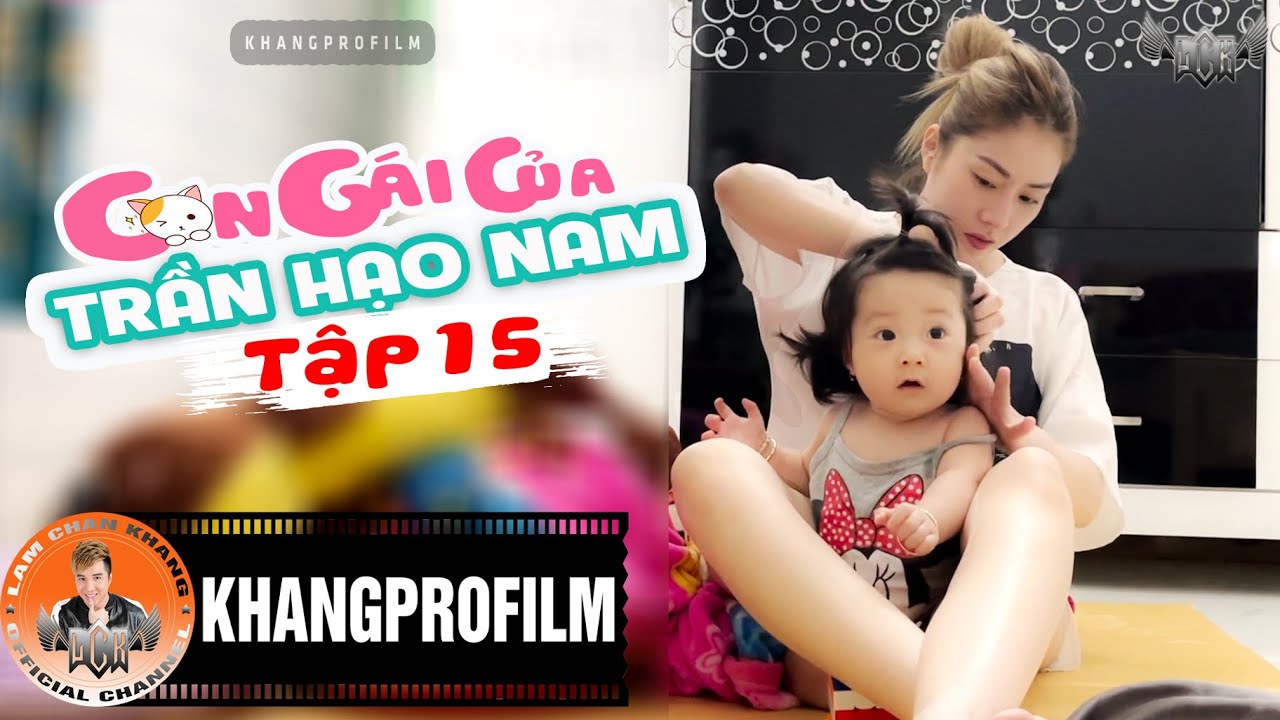 CON GÁI CỦA TRẦN HẠO NAM - TẬP 15 | LÂM CHẤN KHANG - KIM JUN SEE - TINA BÙI...