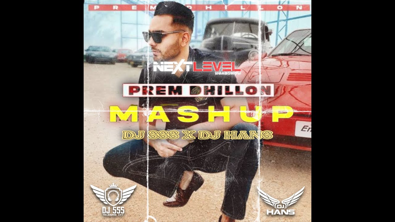 Prem Dhillon Bhangra Mashup  DJ SSS x DJ Hans