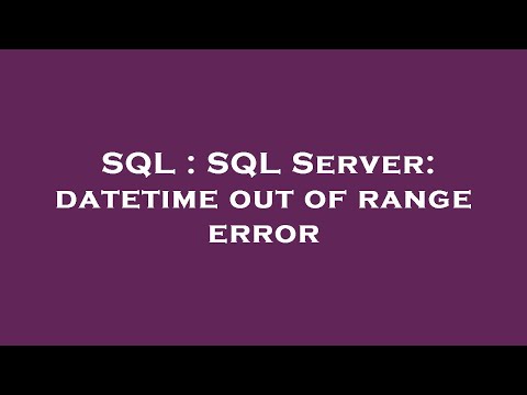 SQL : SQL Server: datetime out of range error