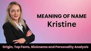 Kristine Baby Name Meaning, Personality, Nickname, Origin, Popularity, Similar Names and Poetry