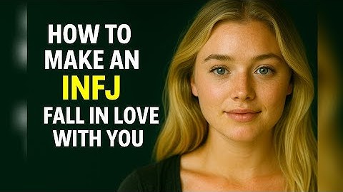How To Make An INFJ Fall In Love With You - INFJs And All About Love