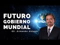 "Futuro Gobierno Mundial" - Dr. Armando Alducin