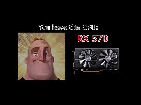 YOU HAVE THIS GPU: (Mr. Incredible)