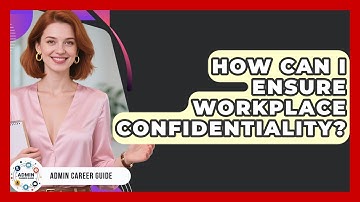 How Can I Ensure Workplace Confidentiality? - Admin Career Guide
