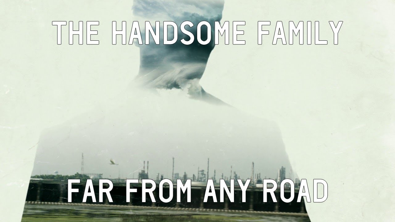 The Handsome Family Far From Any Road Magyar Szoveggel Youtube