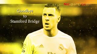 Eden Hazard - Goodbye To Stamford Bridge