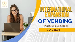 International Expansion of Vending Machine Businesses