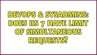 DevOps & SysAdmins: Does IIS 7 have limit of simultaneous requests? Profile