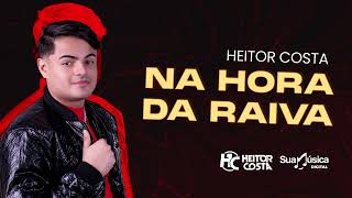 Heitor Costa - Na Hora da Raiva (Áudio Oficial)