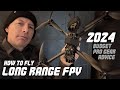 How to fly long range fpv in 2024  budget  pro gear advice 