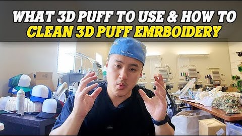 What 3D Puff Foam To Use & How to Clean 3D Puff Embroidery