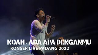 Noah - Ada Apa Denganmu || Konser Live Padang 2022