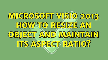 Microsoft Visio 2013 how to resize an object and maintain its aspect ratio? (4 Solutions!!)