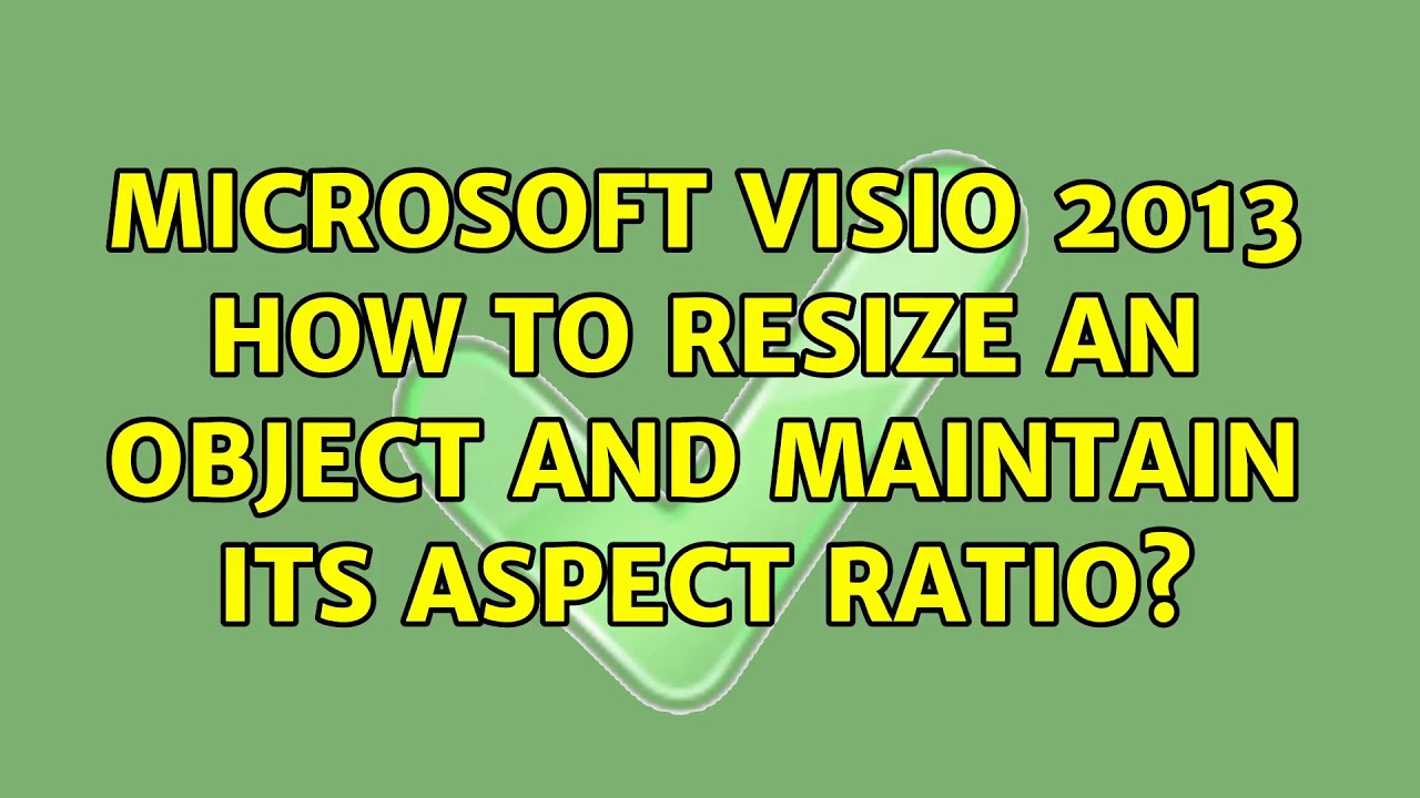Microsoft Visio 2013 how to resize an object and maintain its aspect