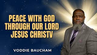 Peace with God Through our Lord Jesus Christ l Voddie Baucham