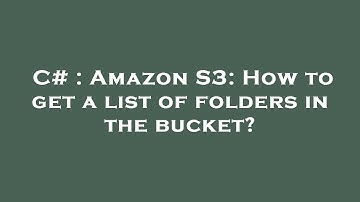 C# : Amazon S3: How to get a list of folders in the bucket?
