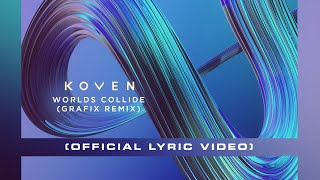 Koven - Worlds Collide (Grafix Remix) [Official Lyric Video]