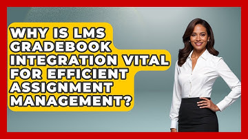 Why Is LMS Gradebook Integration Vital For Efficient Assignment Management? - Teacher Tech Toolbox