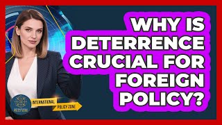 Why Is Deterrence Crucial For Foreign Policy? - International Policy Zone