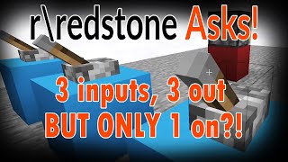r/Redstone Reddit Asks! 3 inputs 3 out BUT only 1 on?! | Minecraft