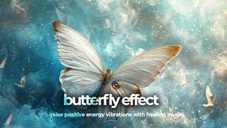 The Butterfly Effect: Raise Positive Energy Vibrations with Healing Music