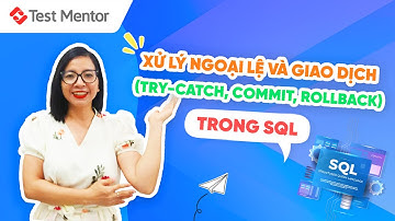 Xử lý ngoại lệ và giao dịch trong SQL (TRY-CATCH, COMMIT, ROLLBACK)