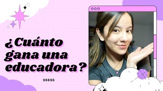 ¿CUÁNTO GANA $$$ UNA EDUCADORA/MAESTRA DE KÍNDER? Toda la verdad