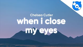 Chelsea Cutler - When I Close My Eyes (Lyrics)