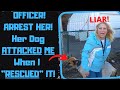 r/EntitledPeople - Lady STEALS MY DOG! Calls Cops When He BITES HER!