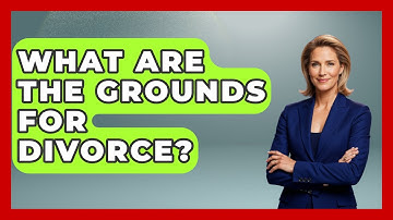 What Are The Grounds For Divorce? - Get Divorce Answers