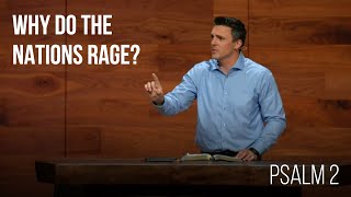 Why Do the Nations Rage • Psalm 2 | Pastor Matt Thibault | Sermon